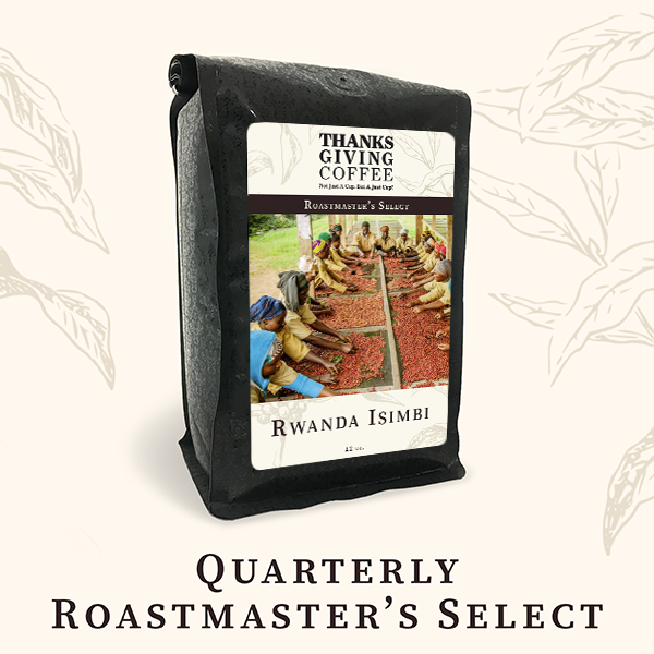 Bag of Quarterly Roastmaster's Select Light Roast coffee beans by Thanksgiving Coffee Company, showcasing Rwanda origin.