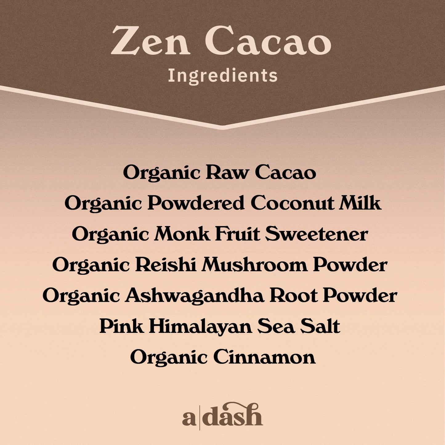 a|dash Zen Cacao with Reishi powdered beverage mix with cacao, reishi mushroom, and natural ingredients in a container.